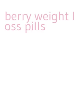 berry weight loss pills