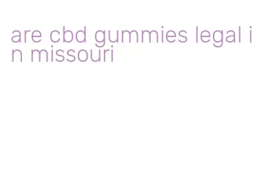 are cbd gummies legal in missouri