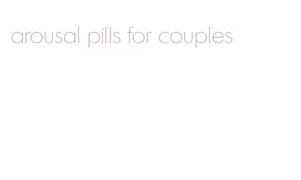 arousal pills for couples