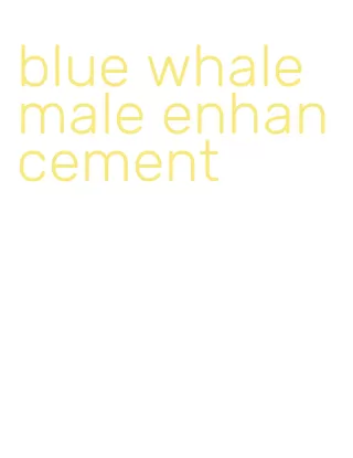 blue whale male enhancement