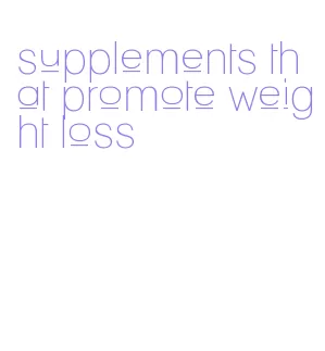 supplements that promote weight loss