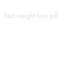 fast weight loss pill