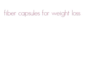 fiber capsules for weight loss