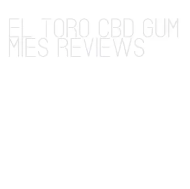 el toro cbd gummies reviews