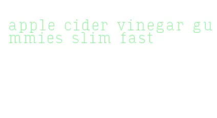 apple cider vinegar gummies slim fast