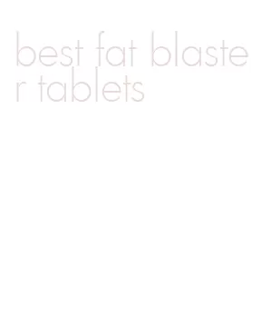 best fat blaster tablets