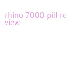 rhino 7000 pill review