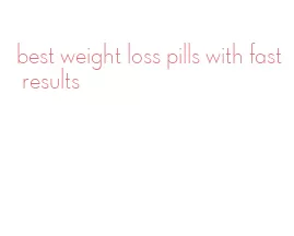 best weight loss pills with fast results