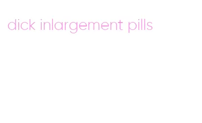 dick inlargement pills