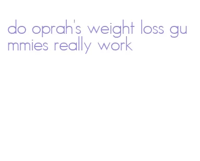 do oprah's weight loss gummies really work