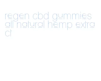 regen cbd gummies all natural hemp extract