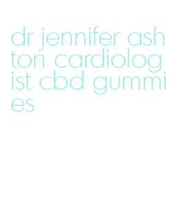 dr jennifer ashton cardiologist cbd gummies