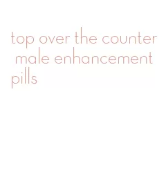 top over the counter male enhancement pills