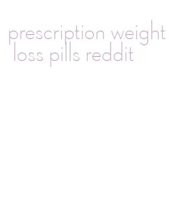 prescription weight loss pills reddit