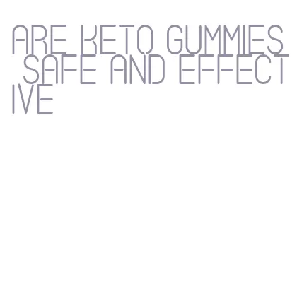 are keto gummies safe and effective