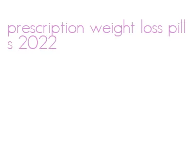 prescription weight loss pills 2022