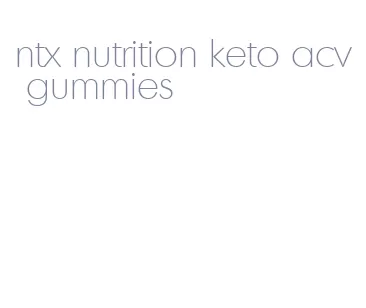 ntx nutrition keto acv gummies