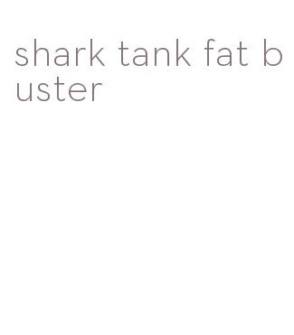 shark tank fat buster