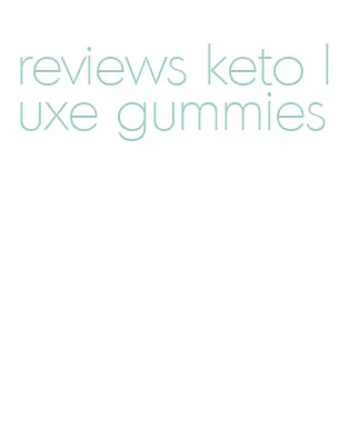 reviews keto luxe gummies