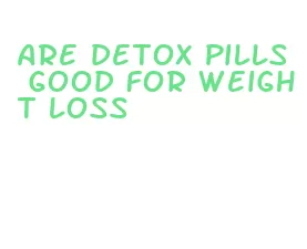 are detox pills good for weight loss