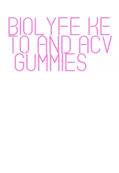 biolyfe keto and acv gummies