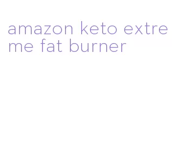 amazon keto extreme fat burner