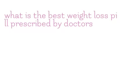 what is the best weight loss pill prescribed by doctors