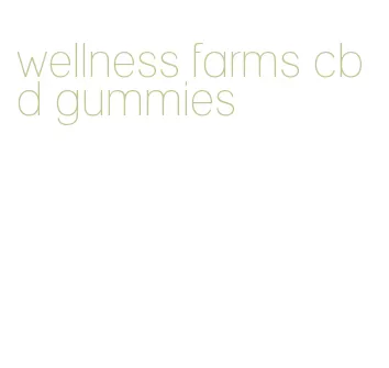 wellness farms cbd gummies