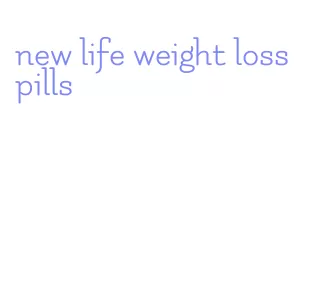 new life weight loss pills