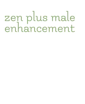 zen plus male enhancement