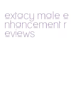 extacy male enhancement reviews