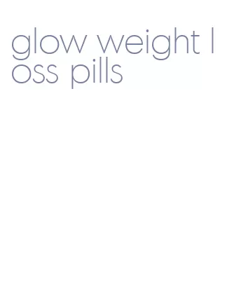 glow weight loss pills