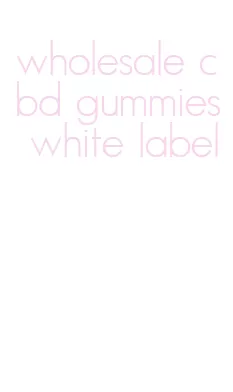 wholesale cbd gummies white label