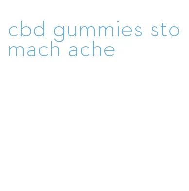 cbd gummies stomach ache