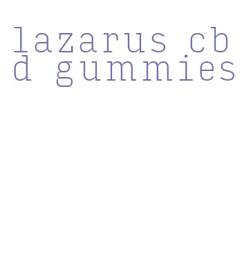 lazarus cbd gummies