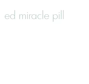 ed miracle pill