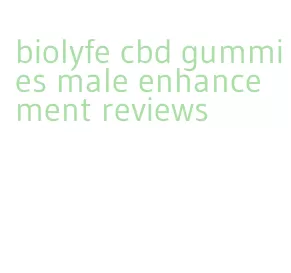 biolyfe cbd gummies male enhancement reviews