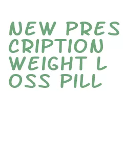 new prescription weight loss pill