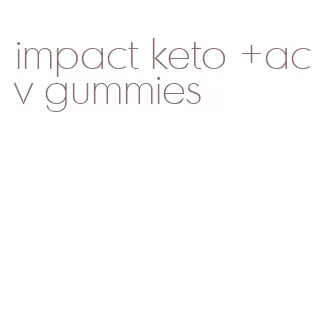 impact keto +acv gummies