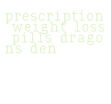 prescription weight loss pills dragons den