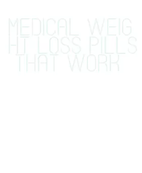 medical weight loss pills that work