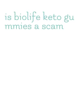 is biolife keto gummies a scam