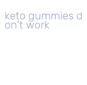 keto gummies don't work