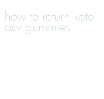 how to return keto acv gummies