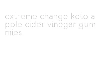 extreme change keto apple cider vinegar gummies