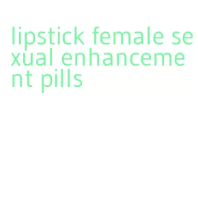 lipstick female sexual enhancement pills