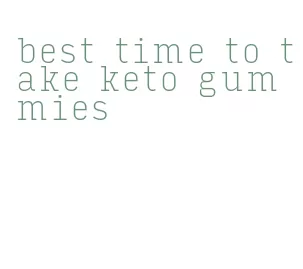 best time to take keto gummies