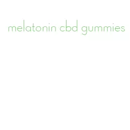 melatonin cbd gummies