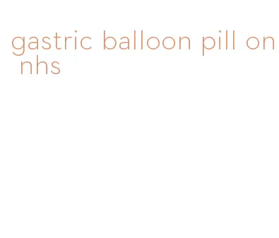 gastric balloon pill on nhs