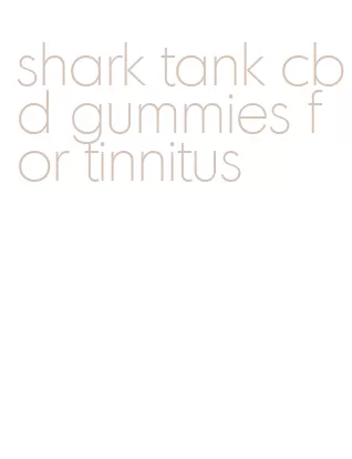 shark tank cbd gummies for tinnitus